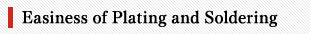 Easiness of Plating and Soldering